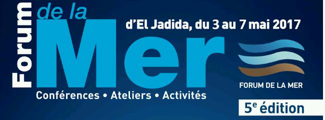 Forum de la Mer – Cap sur la cinquième édition – Du 3 au 7 mai 2017 à El Jadida !